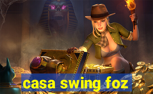 casa swing foz